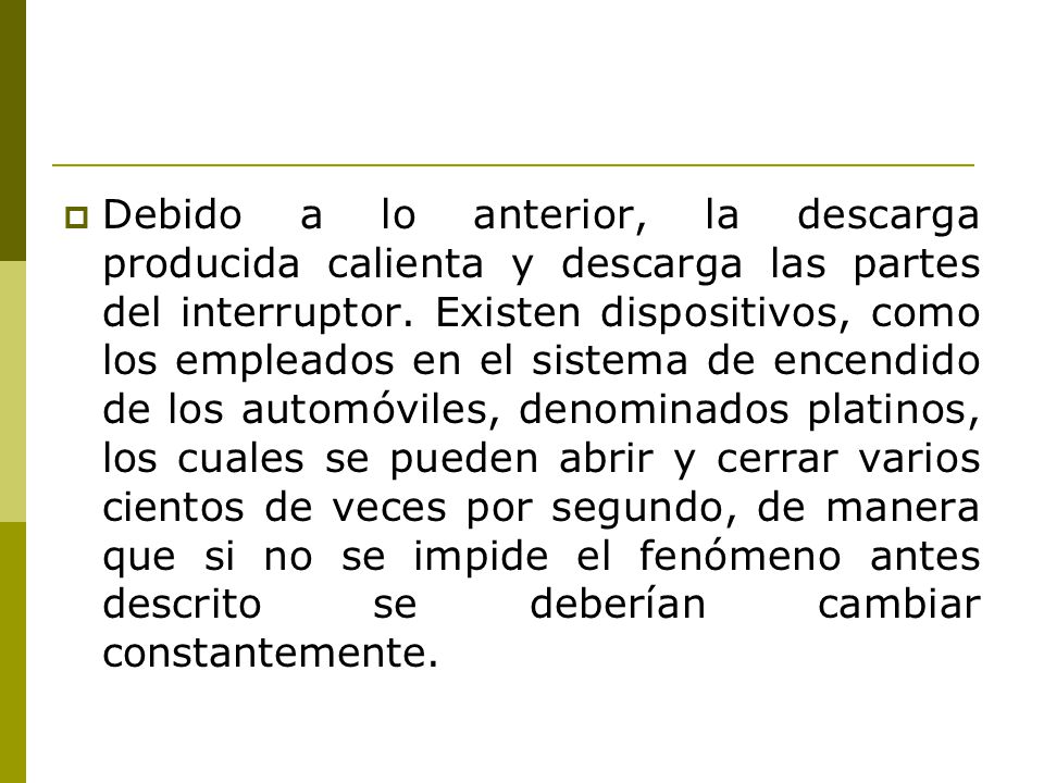 Debido a lo anterior, la descarga producida calienta y descarga las partes del interruptor.