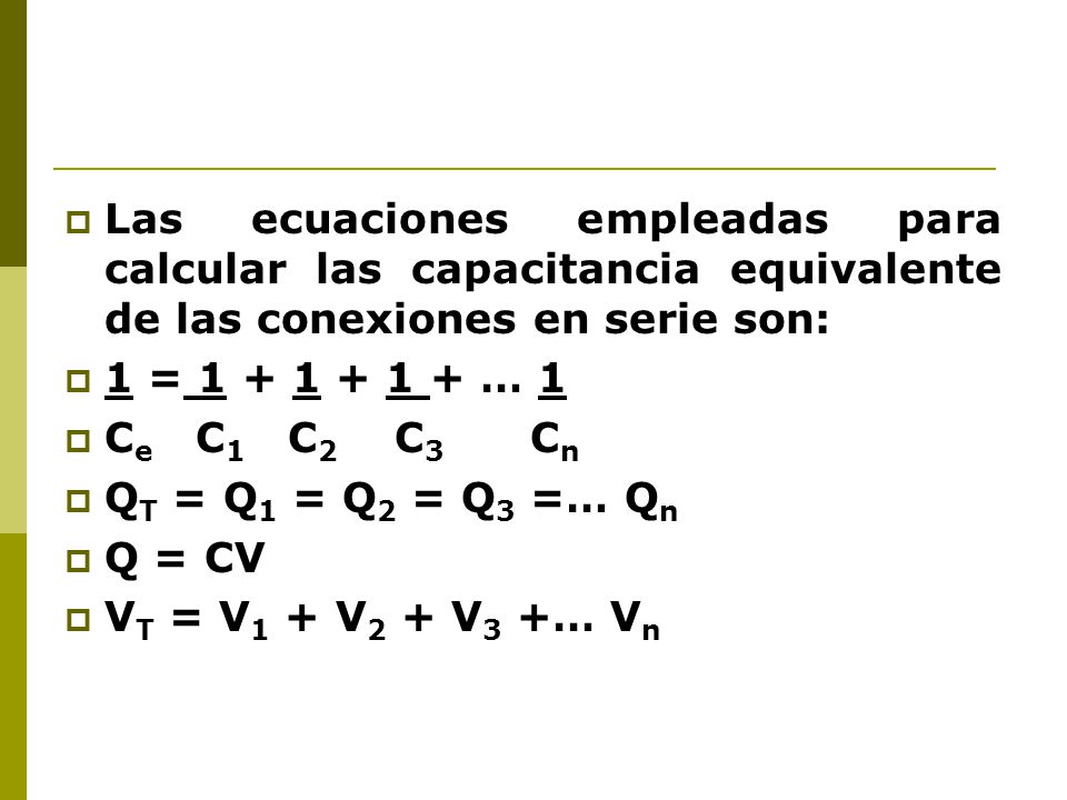 Las ecuaciones empleadas para calcular las capacitancia equivalente de las conexiones en serie son: