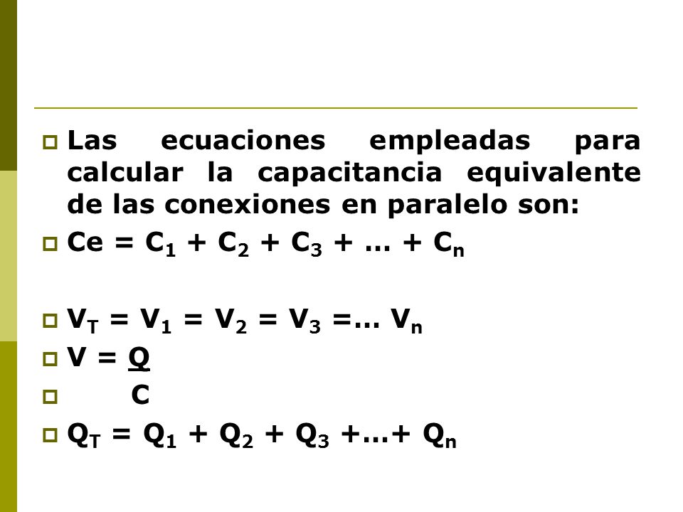 Las ecuaciones empleadas para calcular la capacitancia equivalente de las conexiones en paralelo son: