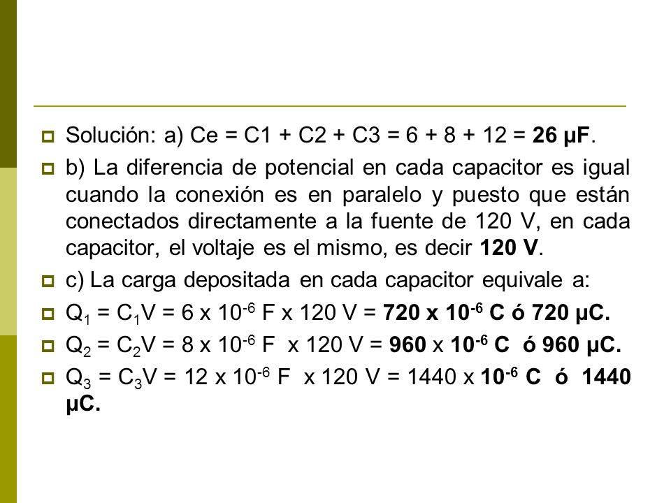 Solución: a) Ce = C1 + C2 + C3 = = 26 μF.