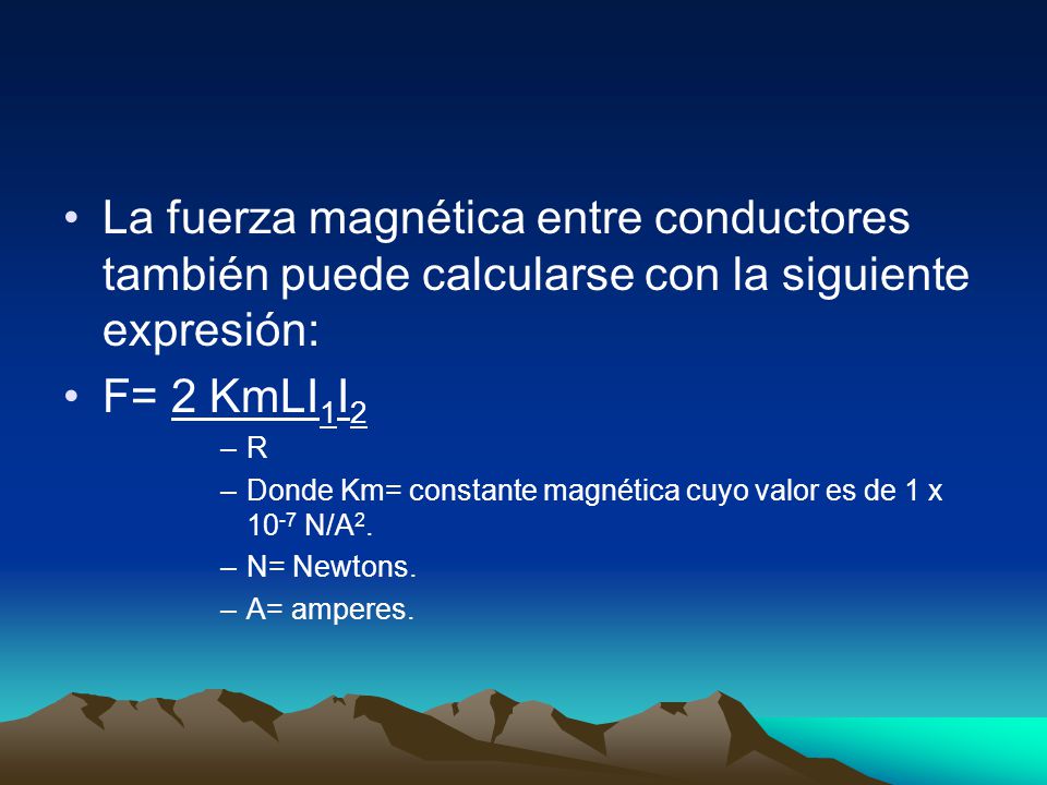 La fuerza magnética entre conductores también puede calcularse con la siguiente expresión: