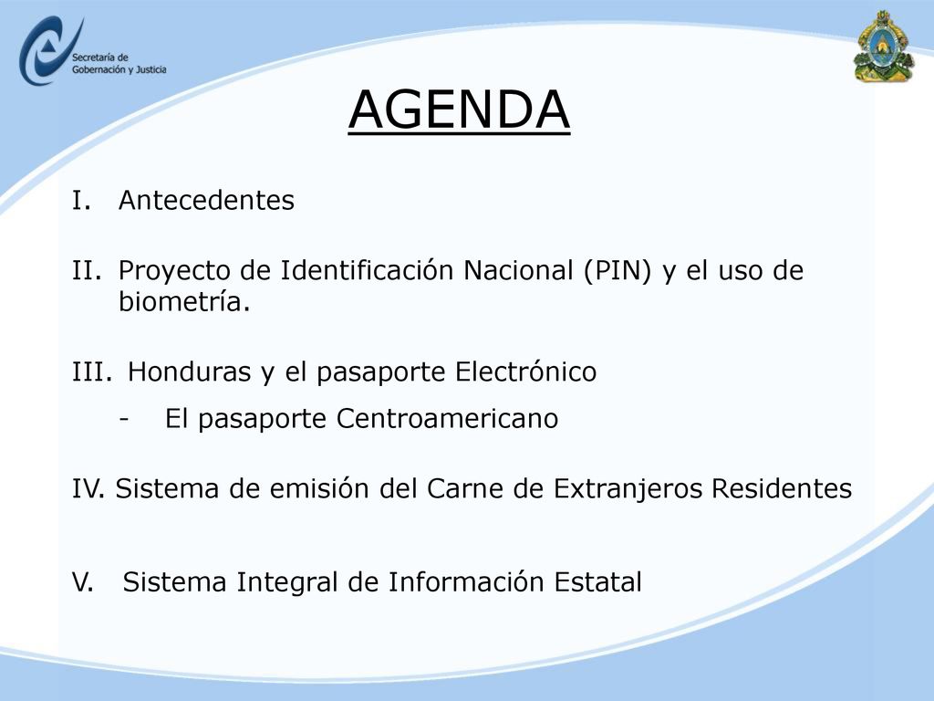 AGENDA Antecedentes. II. Proyecto de Identificación Nacional (PIN) y el uso de biometría. III. Honduras y el pasaporte Electrónico.