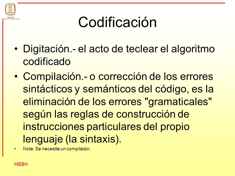 Codificación Digitación.- el acto de teclear el algoritmo codificado