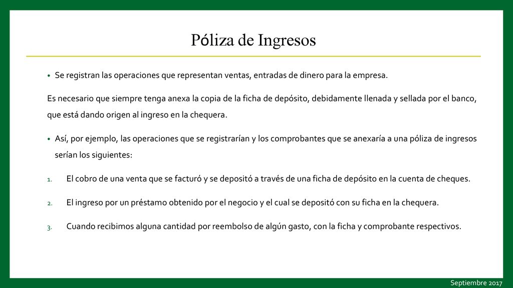 Póliza de Ingresos Se registran las operaciones que representan ventas, entradas de dinero para la empresa.