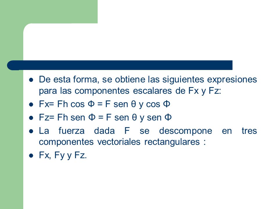 De esta forma, se obtiene las siguientes expresiones para las componentes escalares de Fx y Fz: