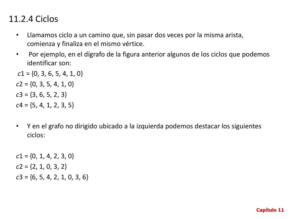 Ciclos Llamamos ciclo a un camino que, sin pasar dos veces por la misma arista, comienza y finaliza en el mismo vértice.