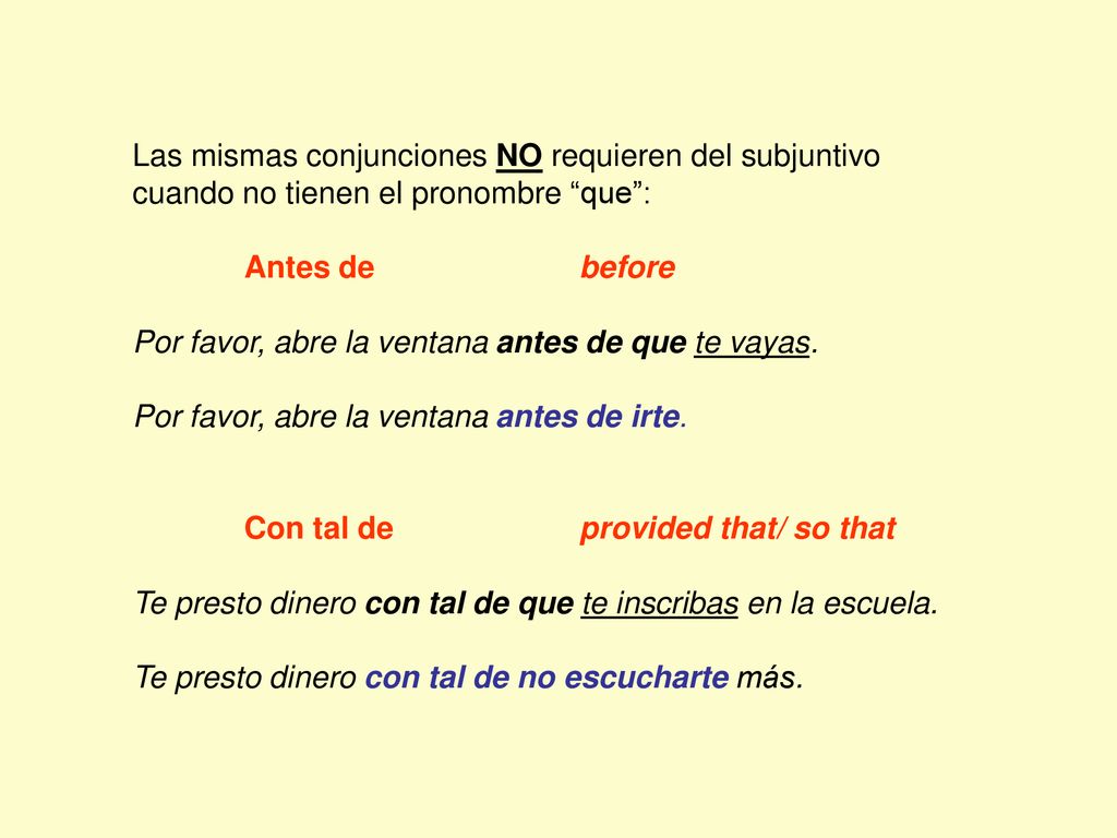 Las mismas conjunciones NO requieren del subjuntivo cuando no tienen el pronombre que :