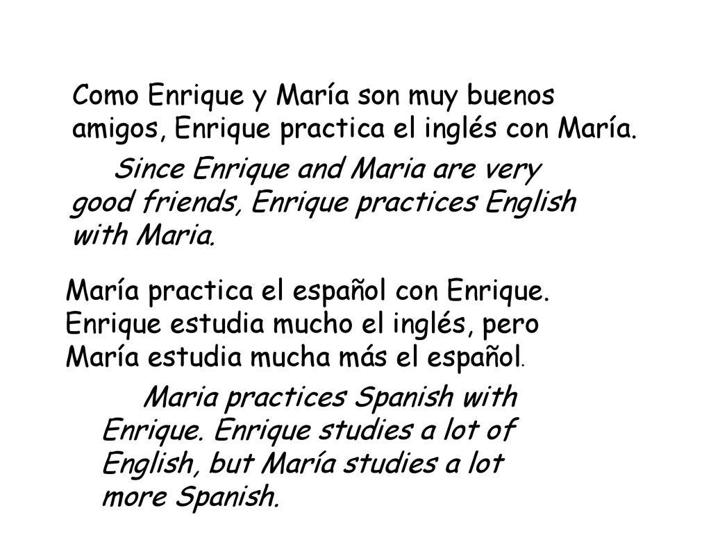 Como Enrique y María son muy buenos amigos, Enrique practica el inglés con María.