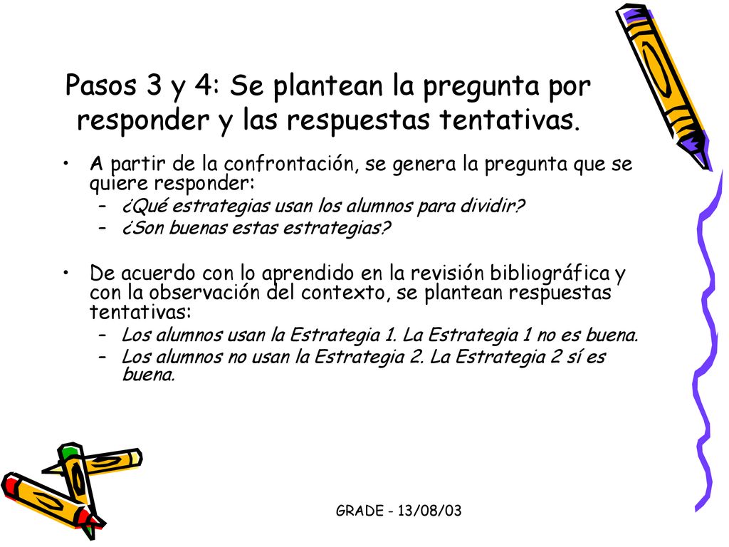 Pasos 3 y 4: Se plantean la pregunta por responder y las respuestas tentativas.