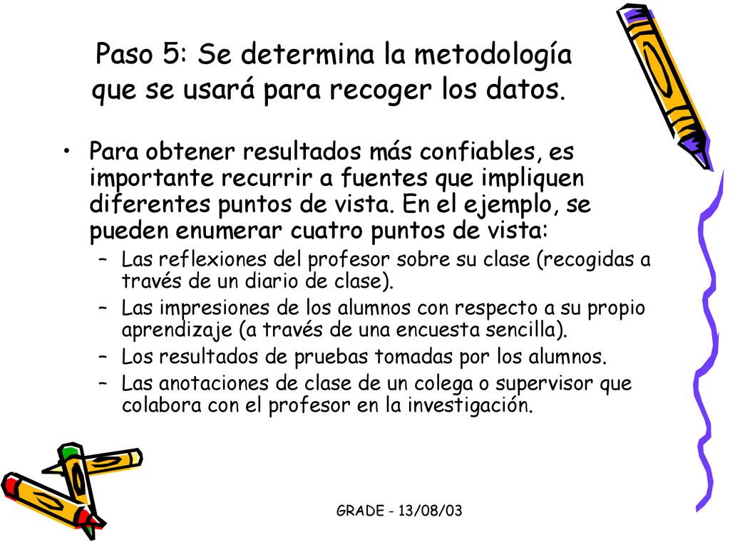 Paso 5: Se determina la metodología que se usará para recoger los datos.