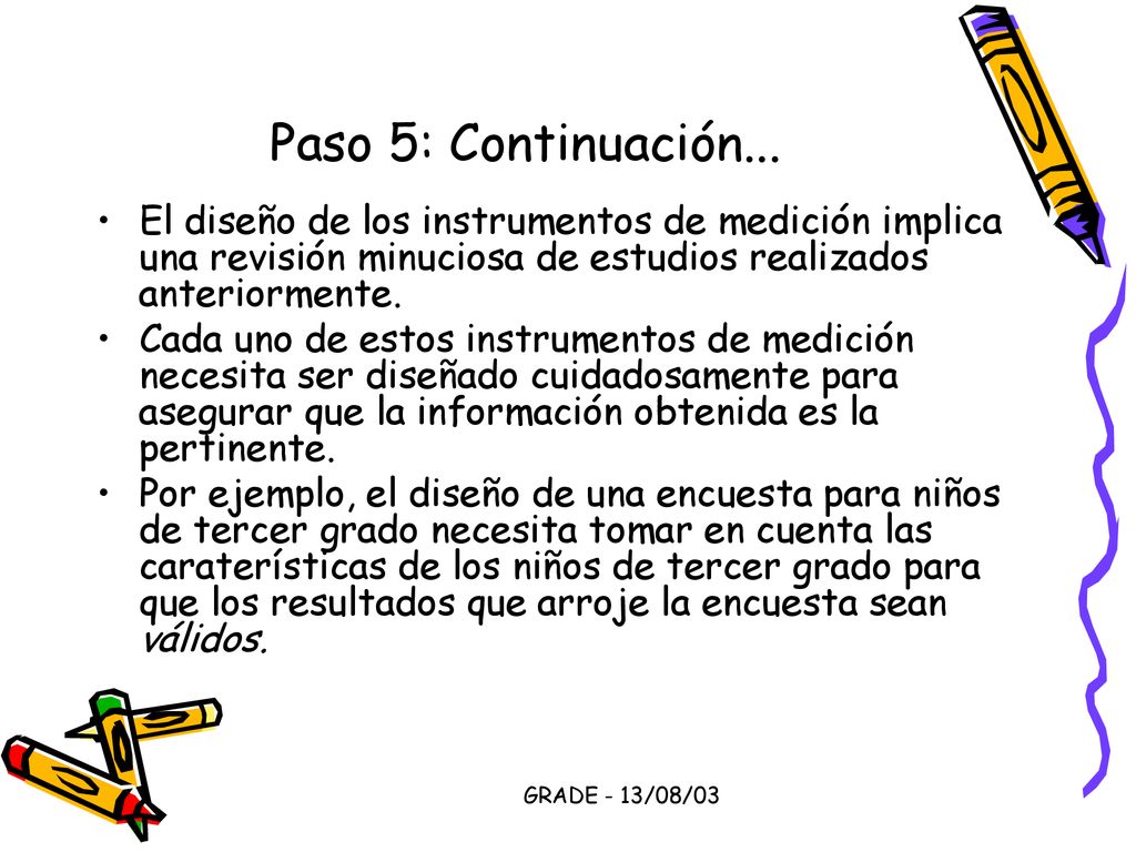 Paso 5: Continuación... El diseño de los instrumentos de medición implica una revisión minuciosa de estudios realizados anteriormente.