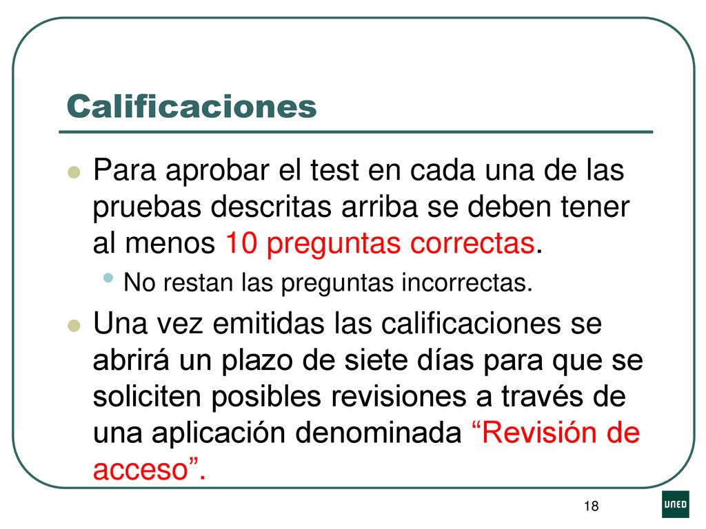 Calificaciones Para aprobar el test en cada una de las pruebas descritas arriba se deben tener al menos 10 preguntas correctas.