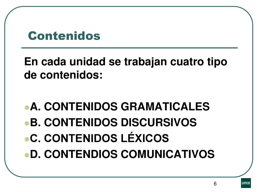 Contenidos En cada unidad se trabajan cuatro tipo de contenidos: