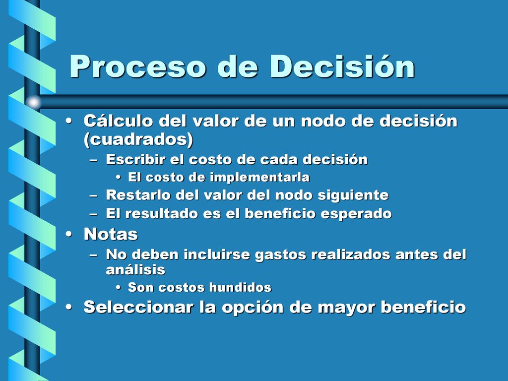 Proceso de Decisión Cálculo del valor de un nodo de decisión (cuadrados) Escribir el costo de cada decisión.
