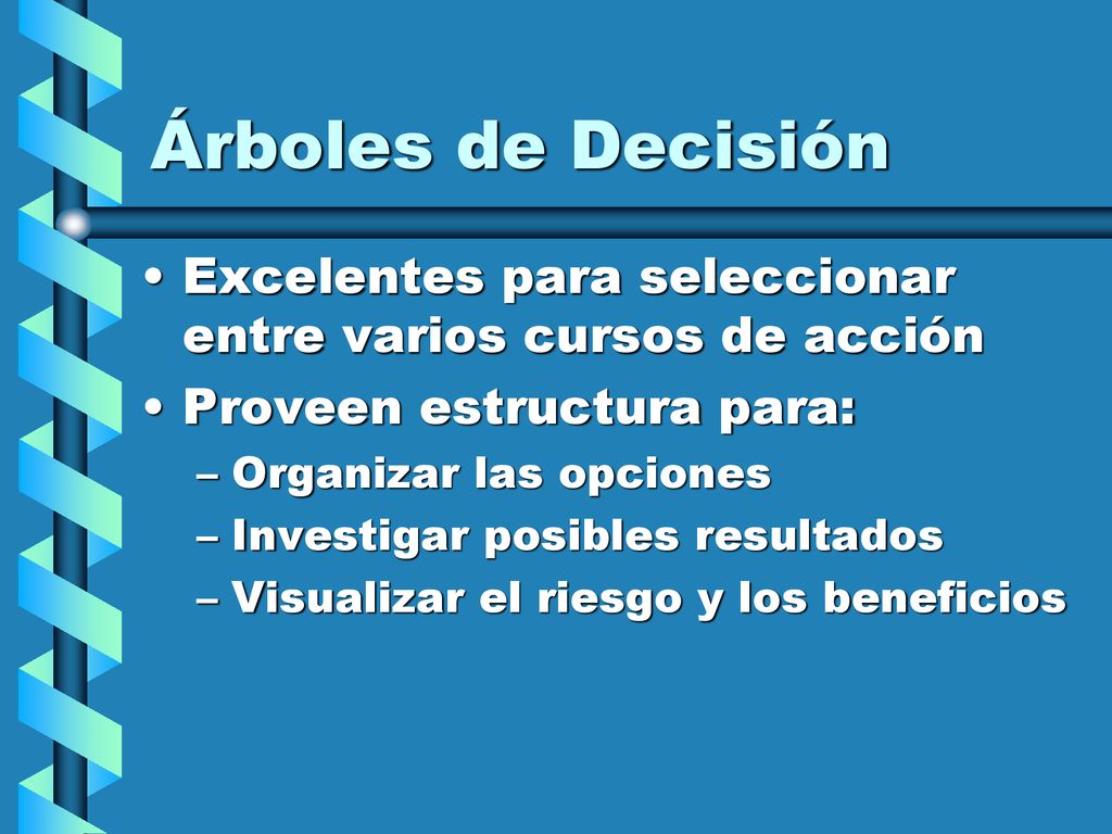 Árboles de Decisión Excelentes para seleccionar entre varios cursos de acción. Proveen estructura para: