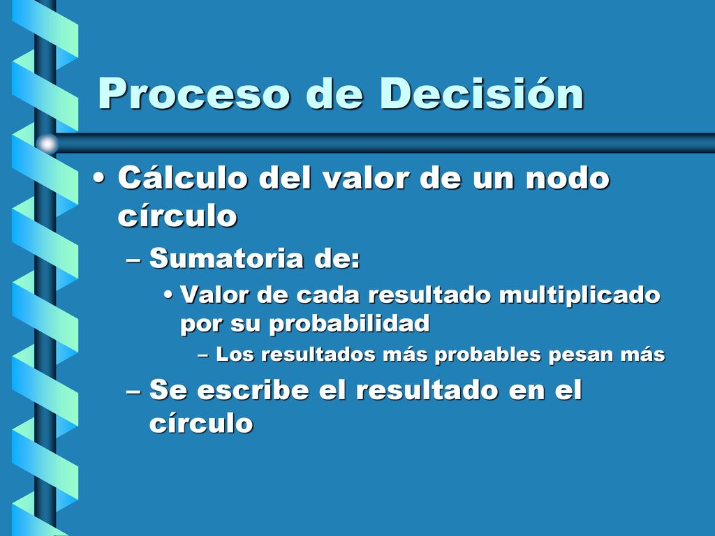 Proceso de Decisión Cálculo del valor de un nodo círculo Sumatoria de: