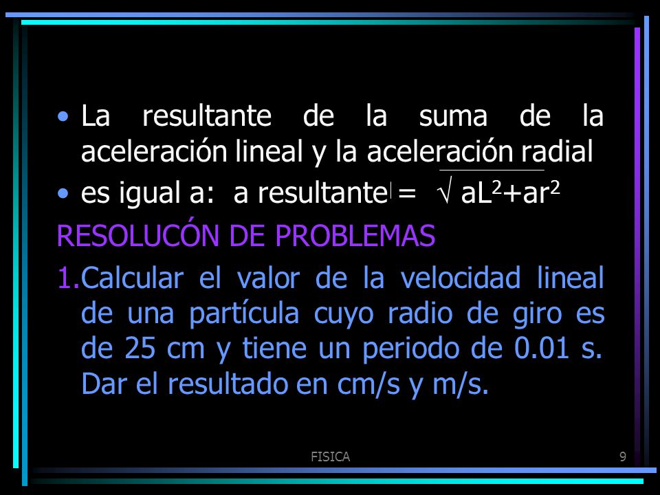 es igual a: a resultante = √ aL2+ar2 RESOLUCÓN DE PROBLEMAS