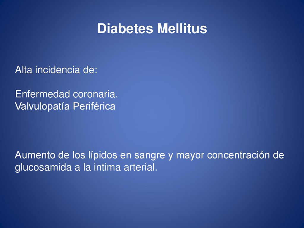 Diabetes Mellitus Alta incidencia de: Enfermedad coronaria.