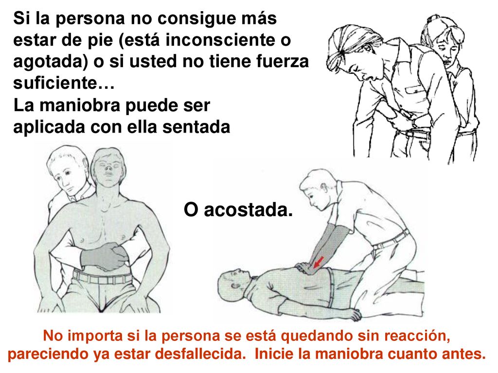 Si la persona no consigue más estar de pie (está inconsciente o agotada) o si usted no tiene fuerza suficiente…