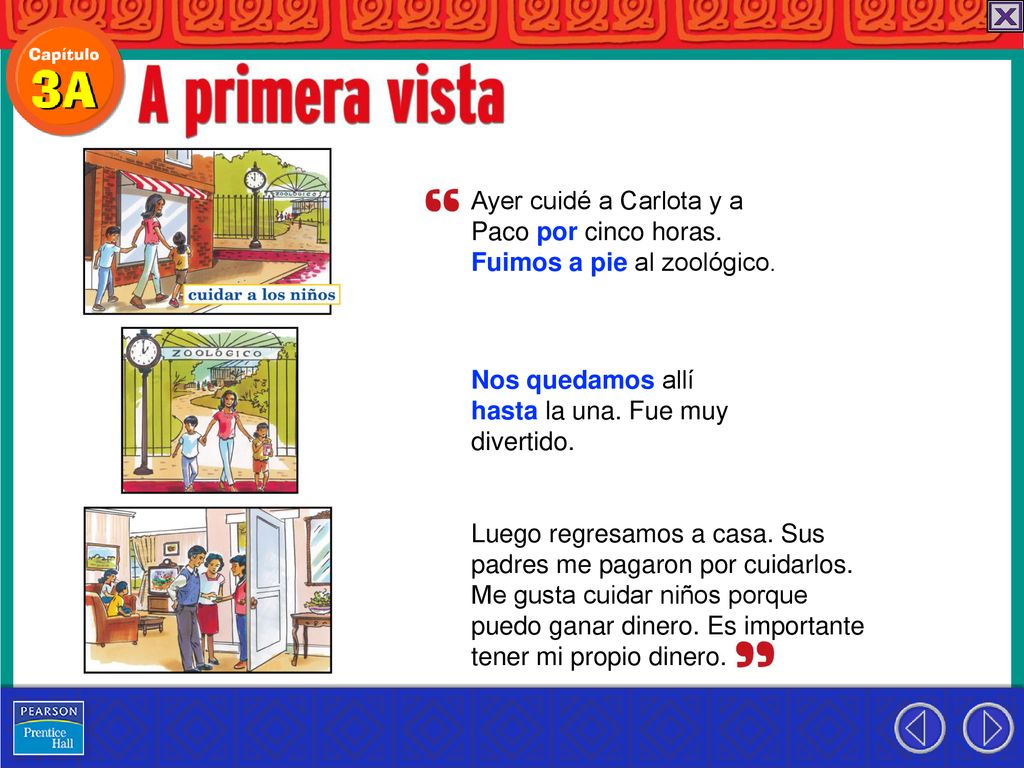 Ayer cuidé a Carlota y a Paco por cinco horas. Fuimos a pie al zoológico. Nos quedamos allí. hasta la una. Fue muy.
