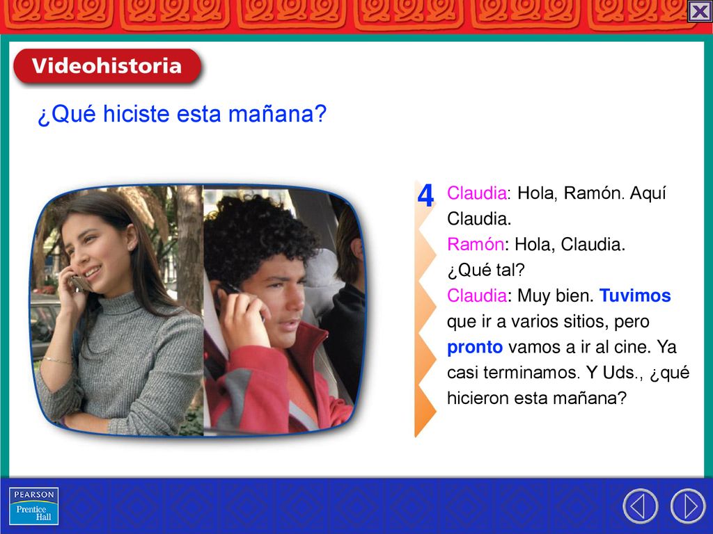 4 ¿Qué hiciste esta mañana Claudia: Hola, Ramón. Aquí Claudia.