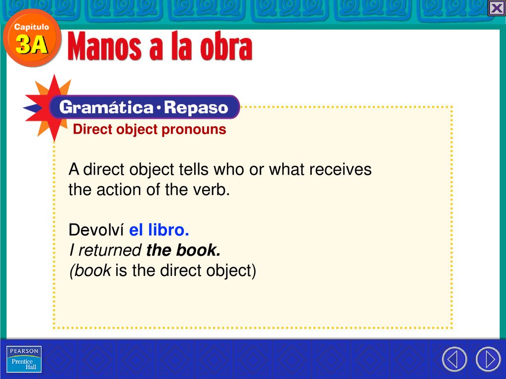 A direct object tells who or what receives the action of the verb.