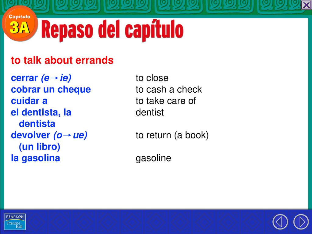 to talk about errands cerrar (e ie) cobrar un cheque cuidar a