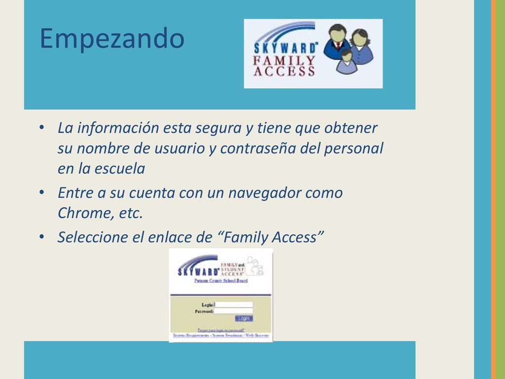 Empezando La información esta segura y tiene que obtener su nombre de usuario y contraseña del personal en la escuela.
