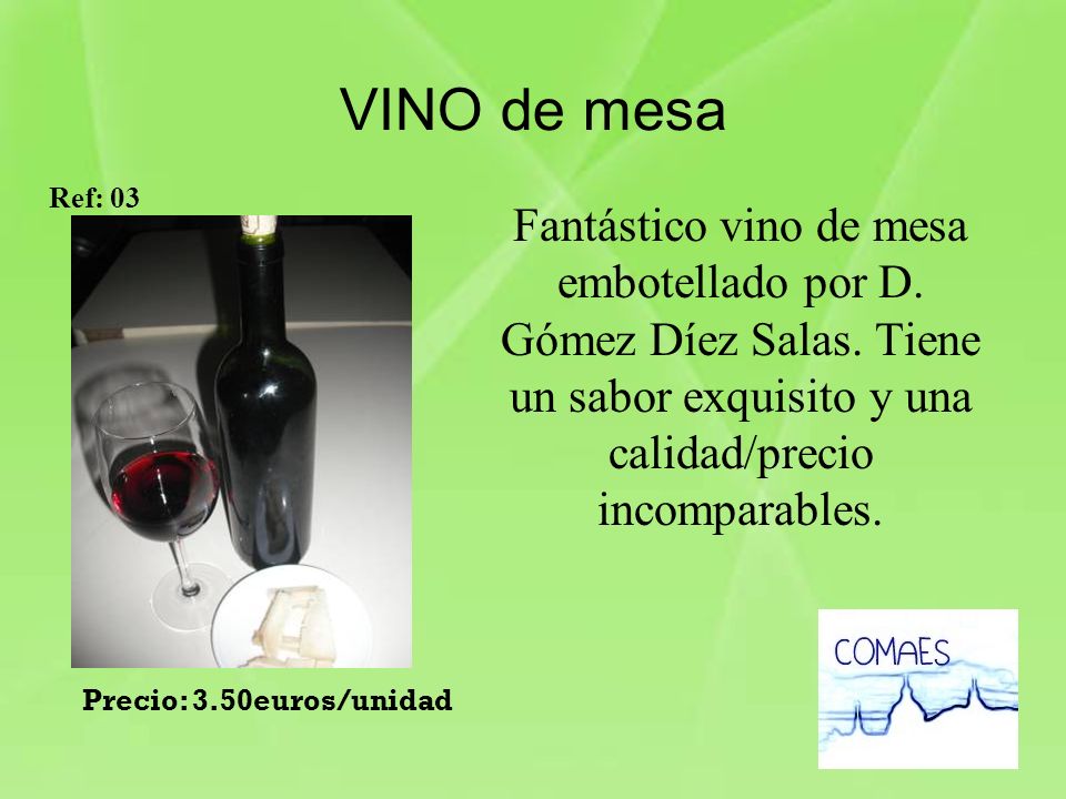 VINO de mesa Ref: 03. Fantástico vino de mesa embotellado por D. Gómez Díez Salas. Tiene un sabor exquisito y una calidad/precio incomparables.