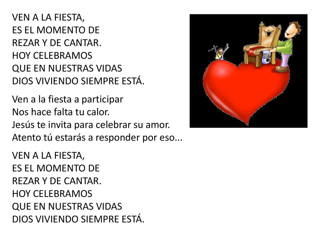 VEN A LA FIESTA, ES EL MOMENTO DE. REZAR Y DE CANTAR. HOY CELEBRAMOS. QUE EN NUESTRAS VIDAS. DIOS VIVIENDO SIEMPRE ESTÁ.