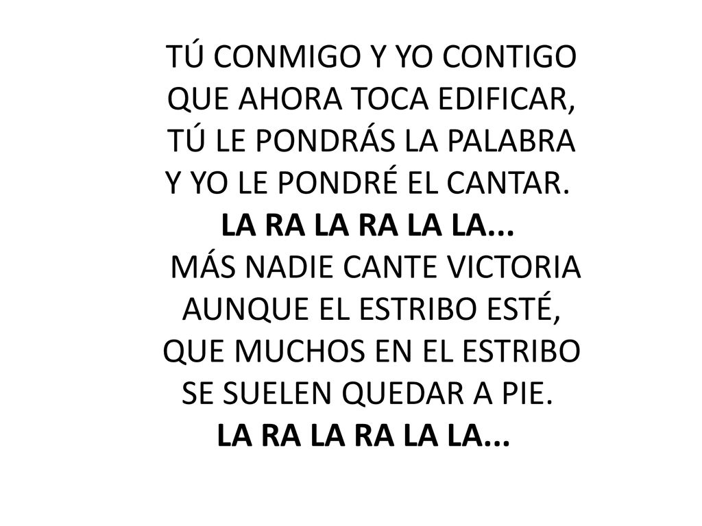 Tú conmigo y yo contigo que ahora toca edificar, tú le pondrás la palabra y yo le pondré el cantar.