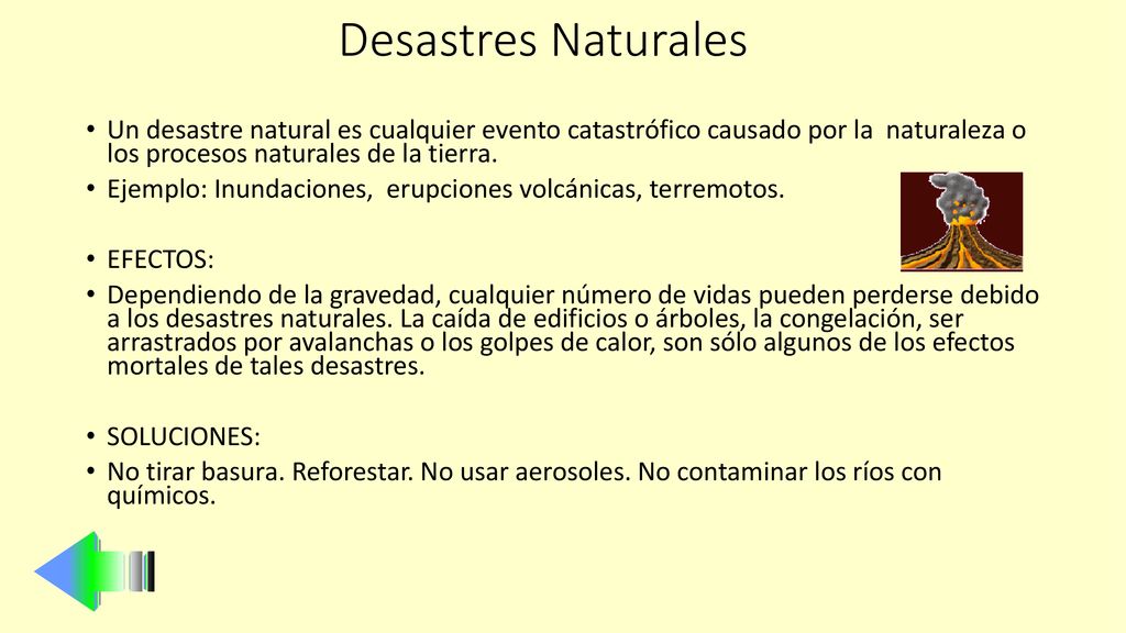 Desastres Naturales Un desastre natural es cualquier evento catastrófico causado por la naturaleza o los procesos naturales de la tierra.