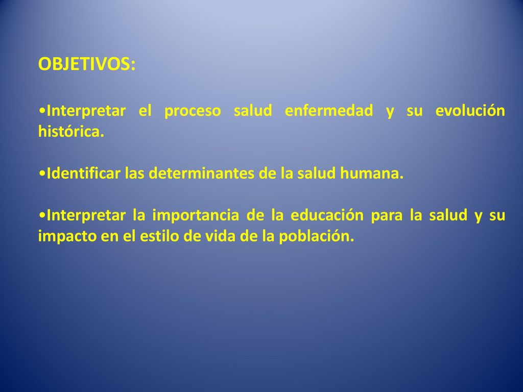OBJETIVOS: Interpretar el proceso salud enfermedad y su evolución histórica. Identificar las determinantes de la salud humana.