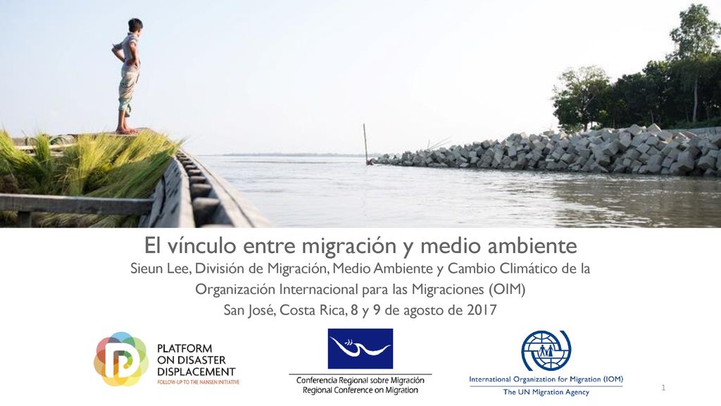 El vínculo entre migración y medio ambiente Sieun Lee, División de Migración, Medio Ambiente y Cambio Climático de la