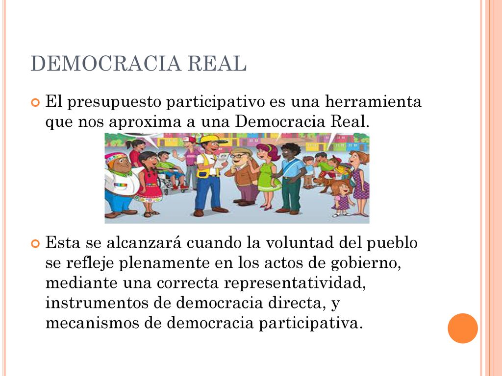 DEMOCRACIA REAL El presupuesto participativo es una herramienta que nos aproxima a una Democracia Real.
