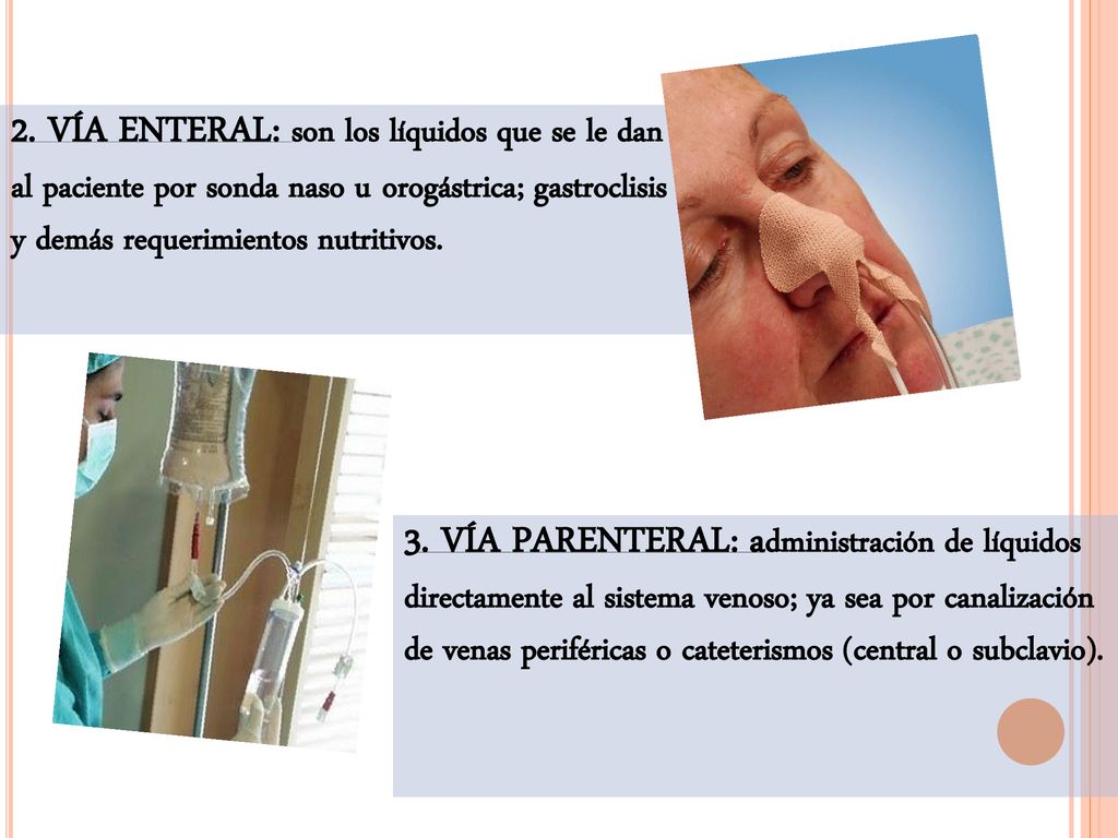 2. VÍA ENTERAL: son los líquidos que se le dan al paciente por sonda naso u orogástrica; gastroclisis y demás requerimientos nutritivos.