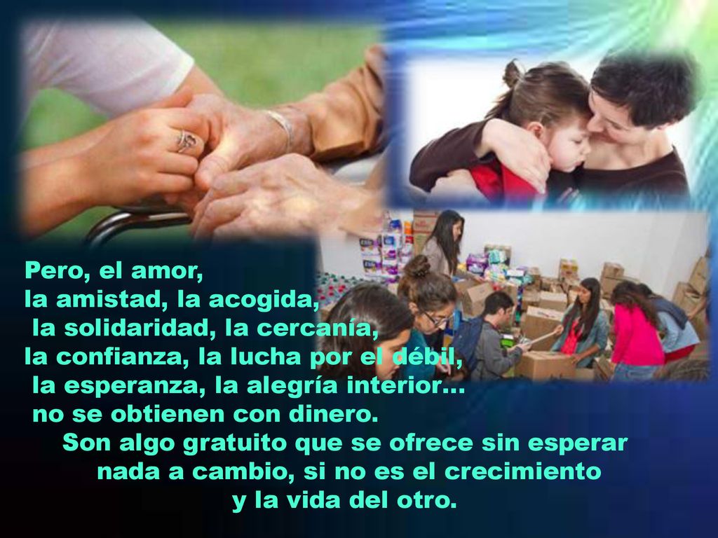 la solidaridad, la cercanía, la confianza, la lucha por el débil,