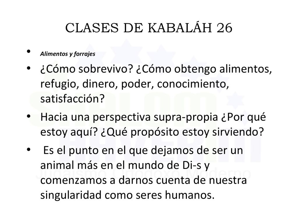 CLASES DE KABALÁH 26 Alimentos y forrajes. ¿Cómo sobrevivo ¿Cómo obtengo alimentos, refugio, dinero, poder, conocimiento, satisfacción