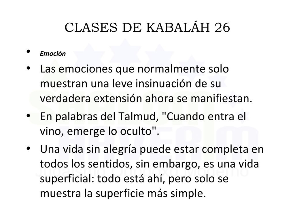 CLASES DE KABALÁH 26 Emoción. Las emociones que normalmente solo muestran una leve insinuación de su verdadera extensión ahora se manifiestan.