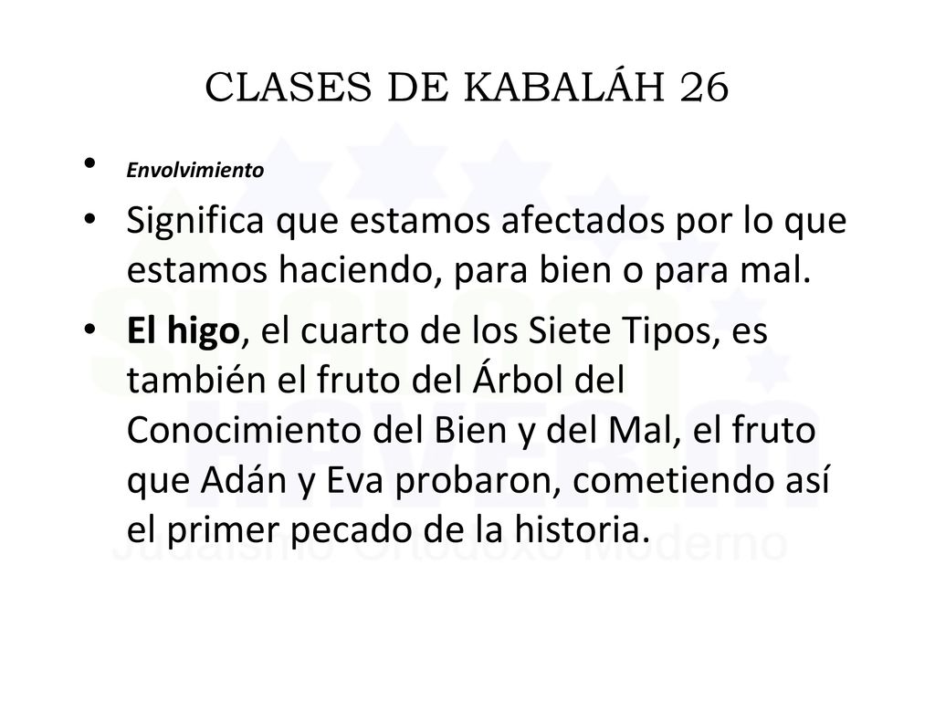 CLASES DE KABALÁH 26 Envolvimiento. Significa que estamos afectados por lo que estamos haciendo, para bien o para mal.