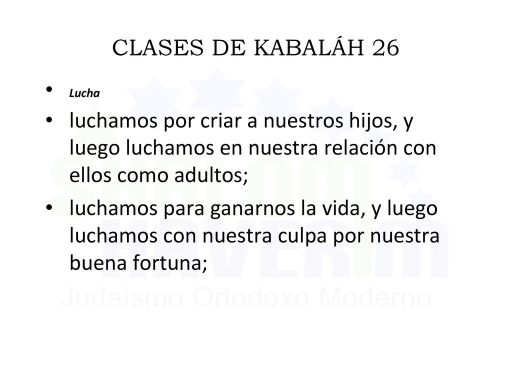 CLASES DE KABALÁH 26 Lucha. luchamos por criar a nuestros hijos, y luego luchamos en nuestra relación con ellos como adultos;