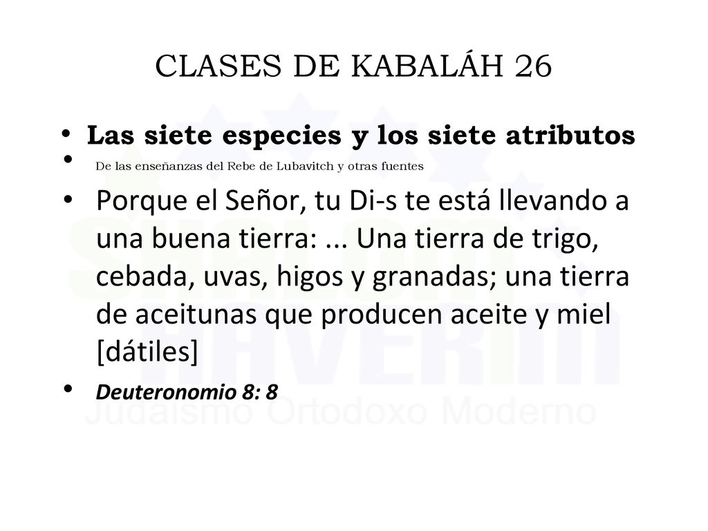 CLASES DE KABALÁH 26 Las siete especies y los siete atributos. De las enseñanzas del Rebe de Lubavitch y otras fuentes.