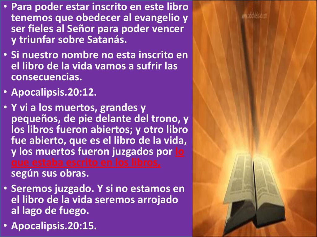 Para poder estar inscrito en este libro tenemos que obedecer al evangelio y ser fieles al Señor para poder vencer y triunfar sobre Satanás.