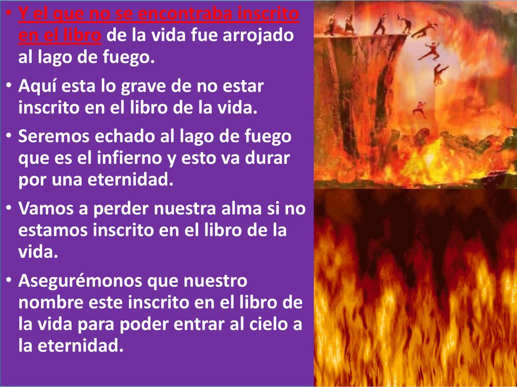 Y el que no se encontraba inscrito en el libro de la vida fue arrojado al lago de fuego.