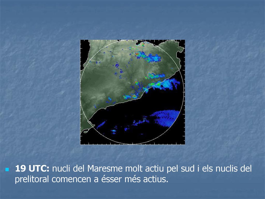 19 UTC: nucli del Maresme molt actiu pel sud i els nuclis del prelitoral comencen a ésser més actius.