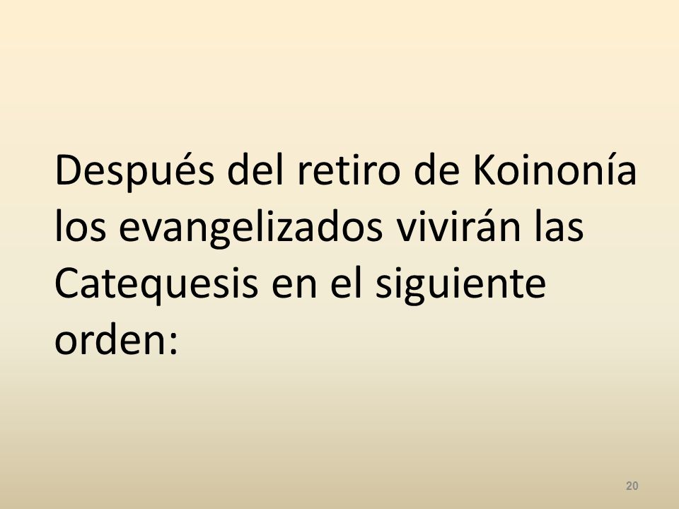 Después del retiro de Koinonía los evangelizados vivirán las Catequesis en el siguiente orden: