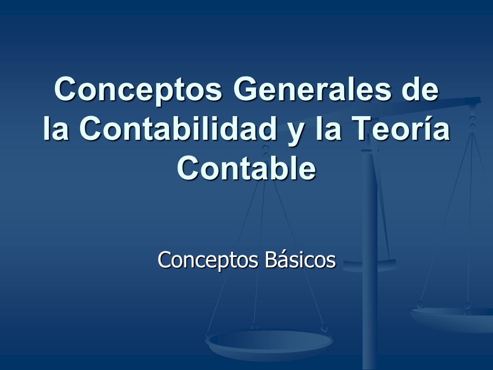 Conceptos Generales de la Contabilidad y la Teoría Contable