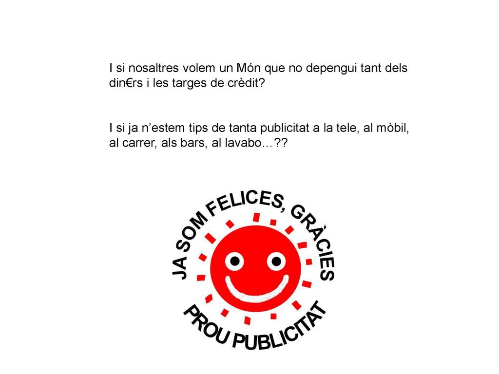 I si nosaltres volem un Món que no depengui tant dels din€rs i les targes de crèdit