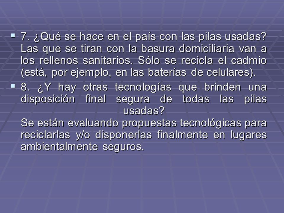 7. ¿Qué se hace en el país con las pilas usadas