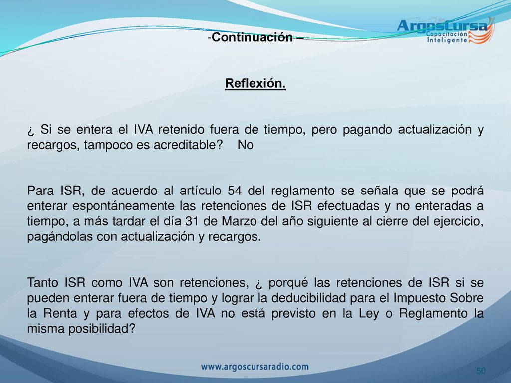 Continuación – Reflexión. ¿ Si se entera el IVA retenido fuera de tiempo, pero pagando actualización y recargos, tampoco es acreditable No.